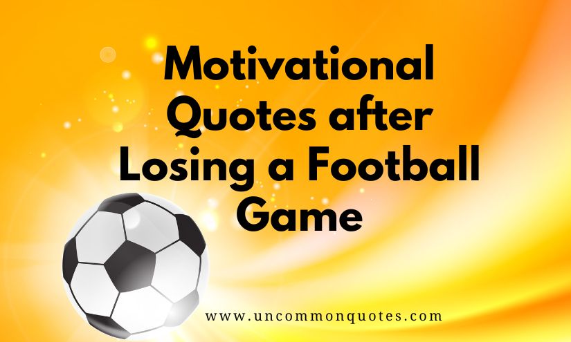 Motivational Quotes After Losing A Football Game 2024